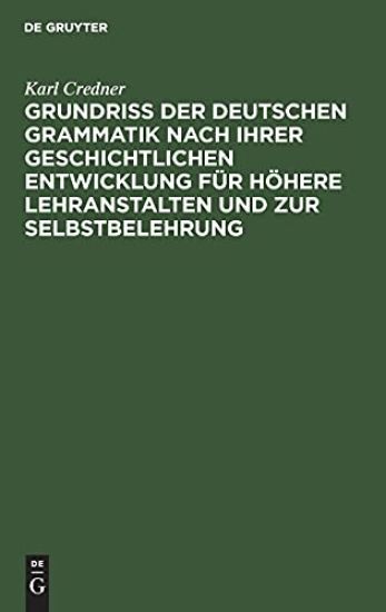 Grundriß Der Deutschen Grammatik Nach Ihrer Geschichtlichen Entwicklung Für Höhere Lehranstalten Und Zur Selbstbelehrung