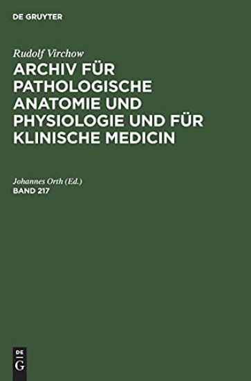 Rudolf Virchow: Archiv Für Pathologische Anatomie Und Physiologie Und Für Klinische Medicin. Band 217