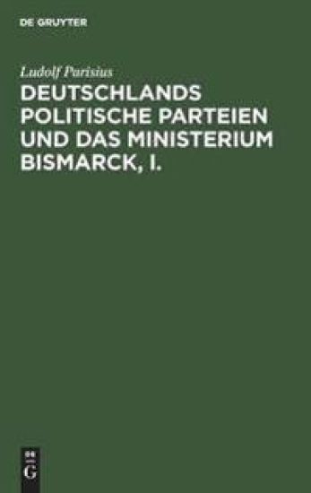 Deutschlands Politische Parteien Und Das Ministerium Bismarck, I.