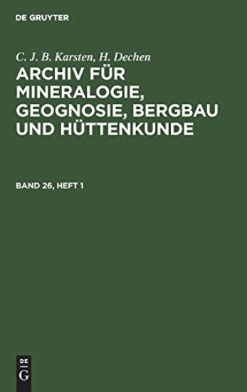 C. J. B. Karsten; H. Dechen: Archiv Für Mineralogie, Geognosie, Bergbau Und Hüttenkunde. Band 26, Heft 1