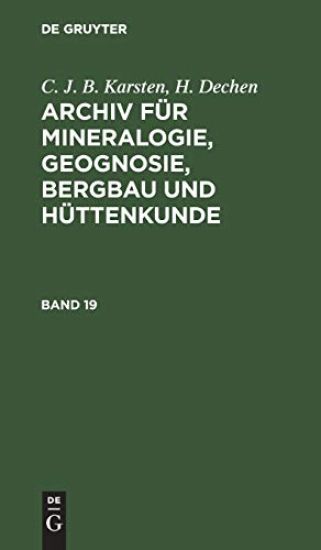 C. J. B. Karsten; H. Dechen: Archiv Für Mineralogie, Geognosie, Bergbau Und Hüttenkunde. Band 19