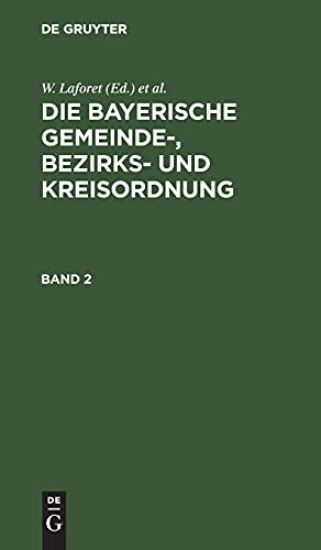 W. Laforet; H. Von Jan: Die Bayerische Gemeinde-, Bezirks- Und Kreisordnung. Band 2