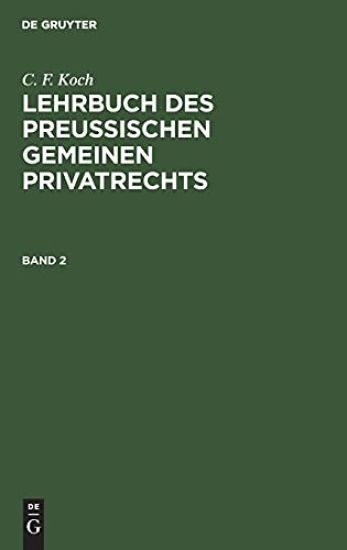 C. F. Koch: Lehrbuch Des Preußischen Gemeinen Privatrechts. Band 2