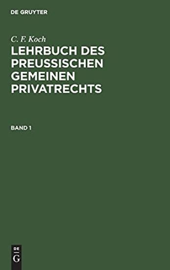 C. F. Koch: Lehrbuch Des Preußischen Gemeinen Privatrechts. Band 1