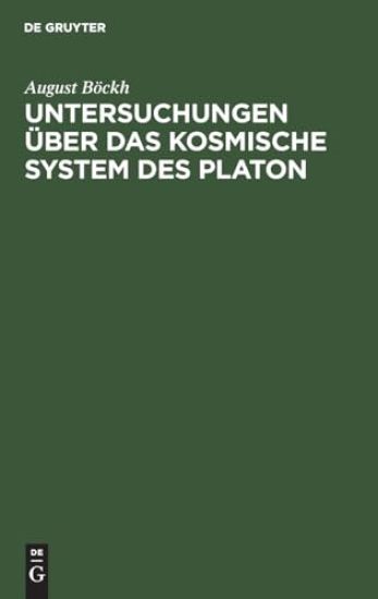 Untersuchungen Über Das Kosmische System Des Platon: Mit Bezug Auf Hrn. Gruppe's Kosmische Systeme Der Griechen. Sendschreiben an Hrn. Alexander V. Hu
