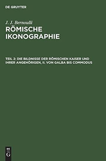Die Bildnisse Der Römischen Kaiser Und Ihrer Angehörigen, II. Von Galba Bis Commodus