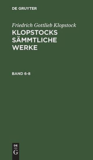 Friedrich Gottlieb Klopstock: Klopstocks Sämmtliche Werke. Band 6-8