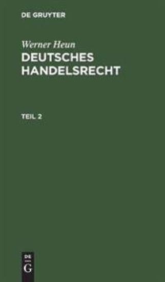 Werner Heun: Deutsches Handelsrecht. Teil 2