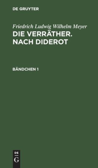 Friedrich Ludwig Wilhelm Meyer: Die Verräther. Nach Diderot. Bändchen 1