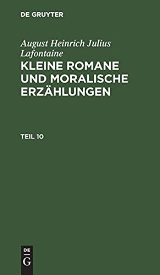 August Heinrich Julius Lafontaine: Kleine Romane Und Moralische Erzählungen. Teil 10