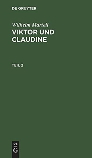 Wilhelm Martell: Viktor Und Claudine. Teil 2