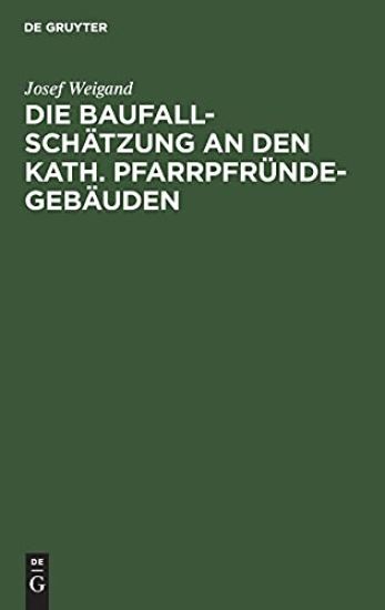Die Baufallschätzung an Den Kath. Pfarrpfründegebäuden