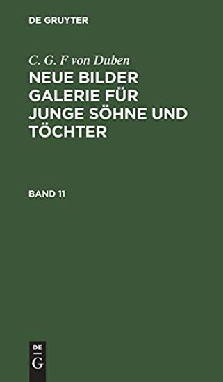 C. G. F Von Duben: Neue Bilder Galerie Für Junge Söhne Und Töchter. Band 11