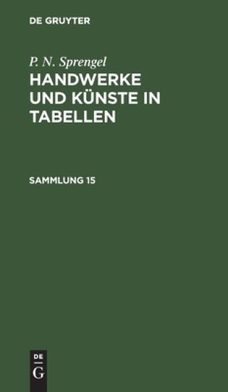 P. N. Sprengel: Handwerke Und Künste in Tabellen. Sammlung 15