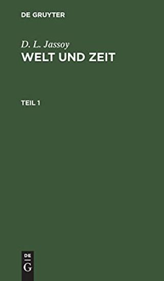 D. L. Jassoy: Welt Und Zeit. Teil 1