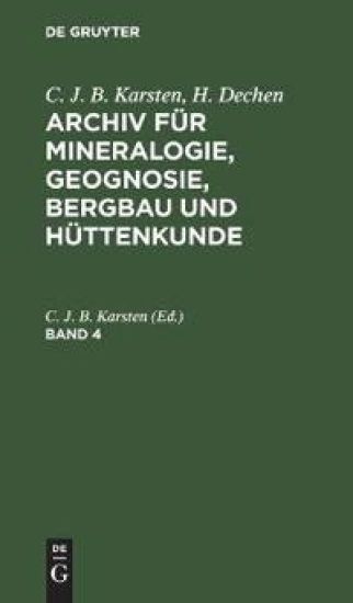C. J. B. Karsten; H. Dechen: Archiv Für Mineralogie, Geognosie, Bergbau Und Hüttenkunde. Band 4