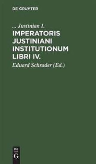 Imperatoris Justiniani Institutionum Libri IV.