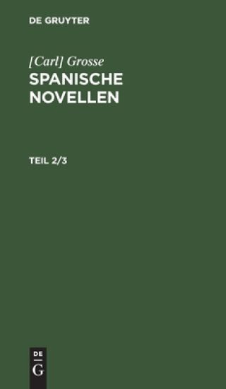 [Carl] Grosse: Spanische Novellen. Teil 2/3