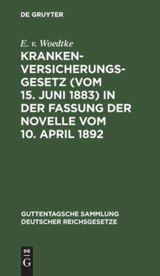 Krankenversicherungsgesetz (Vom 15. Juni 1883) in Der Fassung Der Novelle Vom 10. April 1892