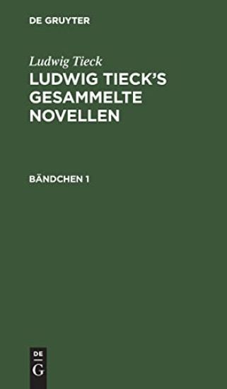 Ludwig Tieck: Ludwig Tieck's Gesammelte Novellen. Bändchen 1