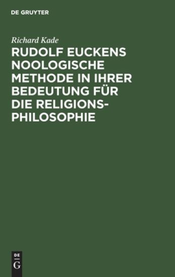 Rudolf Euckens Noologische Methode in Ihrer Bedeutung Für Die Religionsphilosophie