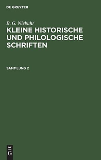B. G. Niebuhr: Kleine Historische Und Philologische Schriften. Sammlung 2