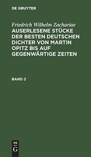 Friedrich Wilhelm Zachariae: Auserlesene Stücke Der Besten Deutschen Dichter Von Martin Opitz Bis Auf Gegenwärtige Zeiten. Band 2
