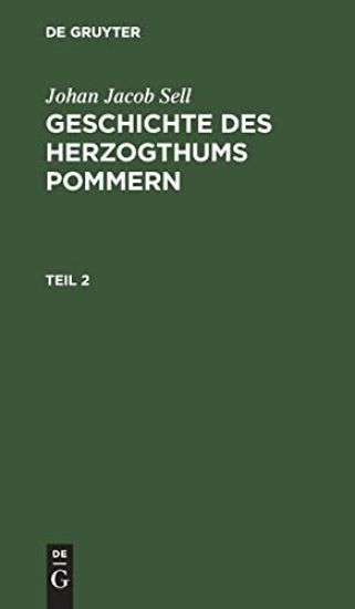 Johan Jacob Sell: Geschichte Des Herzogthums Pommern. Teil 2