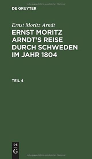 Ernst Moritz Arndt: Ernst Moritz Arndt's Reise Durch Schweden Im Jahr 1804. Teil 4