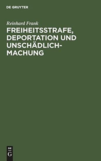Freiheitsstrafe, Deportation Und Unschädlichmachung