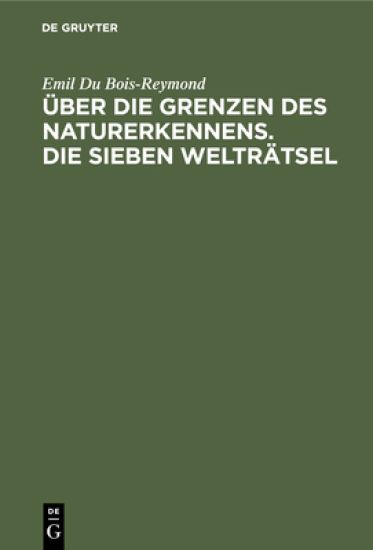 Über Die Grenzen Des Naturerkennens. Die Sieben Welträtsel