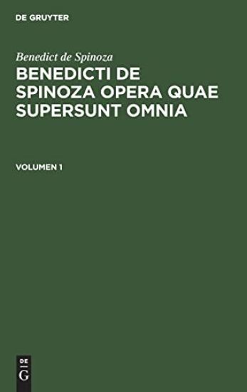 Benedict de Spinoza: Benedicti de Spinoza Opera Quae Supersunt Omnia. Volumen 1