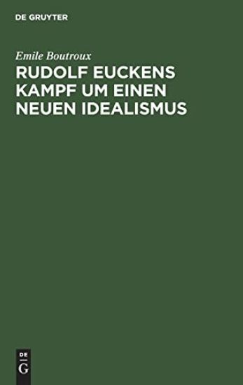 Rudolf Euckens Kampf Um Einen Neuen Idealismus