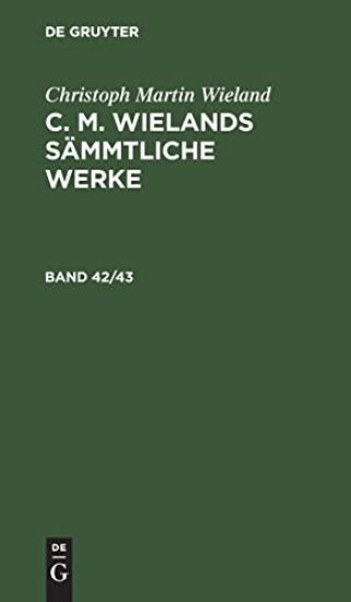 Christoph Martin Wieland: C. M. Wielands Sämmtliche Werke. Band 42/43