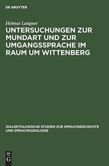 Untersuchungen Zur Mundart Und Zur Umgangssprache Im Raum Um Wittenberg