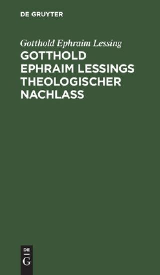 Gotthold Ephraim Leßings Theologischer Nachlaß