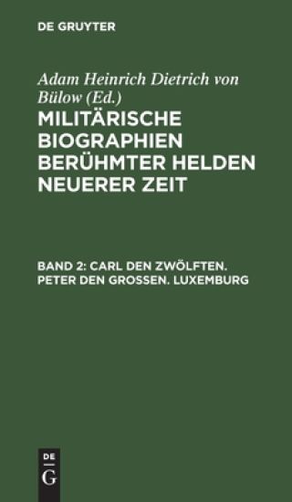 Carl Den Zwölften. Peter Den Großen. Luxemburg