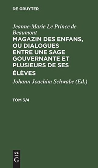 Jeanne-Marie Le Prince de Beaumont: Magazin Des Enfans, Ou Dialogues Entre Une Sage Gouvernante Et Plusieurs de Ses Élèves. Tom 3/4
