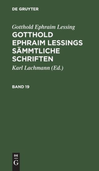Gotthold Ephraim Lessing: Gotthold Ephraim Lessings Sämmtliche Schriften. Band 19