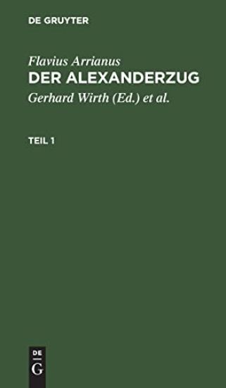 Flavius Arrianus: Der Alexanderzug. Teil 1