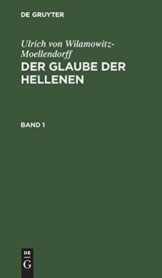 Ulrich Von Wilamowitz-Moellendorff: Der Glaube Der Hellenen. Band 1