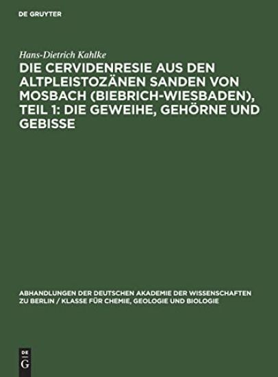 Die Cervidenresie Aus Den Altpleistozänen Sanden Von Mosbach (Biebrich-Wiesbaden), Teil 1: Die Geweihe, Gehörne Und Gebisse