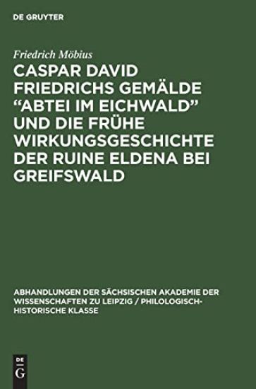 Caspar David Friedrichs Gemälde "Abtei Im Eichwald" Und Die Frühe Wirkungsgeschichte Der Ruine Eldena Bei Greifswald
