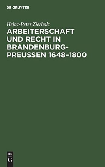 Arbeiterschaft Und Recht in Brandenburg-Preußen 1648-1800