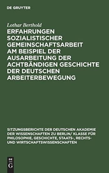 Erfahrungen Sozialistischer Gemeinschaftsarbeit Am Beispiel Der Ausarbeitung Der Achtbändigen Geschichte Der Deutschen Arbeiterbewegung