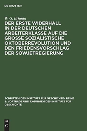 Der Erste Widerhall in Der Deutschen Arbeiterklasse Auf Die Große Sozialistische Oktoberrevolution Und Den Friedensvorschlag Der Sowjetregierung