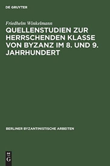 Quellenstudien Zur Herrschenden Klasse Von Byzanz Im 8. Und 9. Jahrhundert