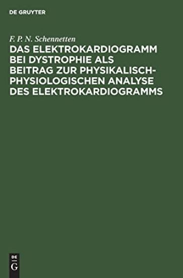 Das Elektrokardiogramm Bei Dystrophie ALS Beitrag Zur Physikalisch-Physiologischen Analyse Des Elektrokardiogramms