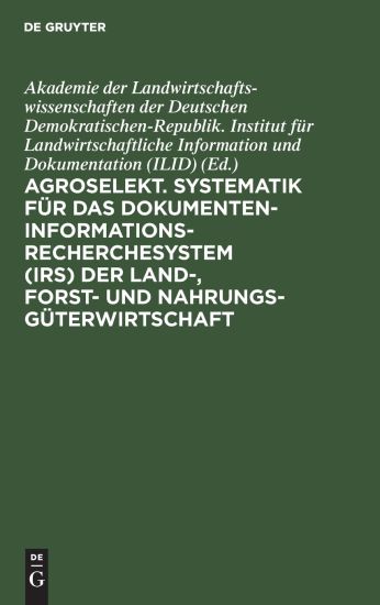 Agroselekt. Systematik Für Das Dokumenten-Informationsrecherchesystem (Irs) Der Land-, Forst- Und Nahrungsgüterwirtschaft