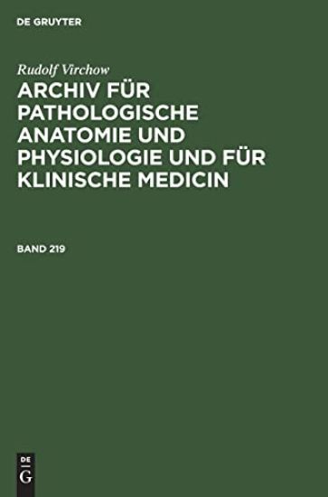 Rudolf Virchow: Archiv Für Pathologische Anatomie Und Physiologie Und Für Klinische Medicin. Band 219